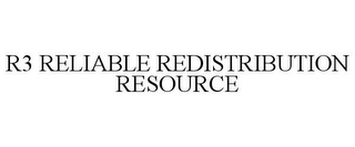 R3 RELIABLE REDISTRIBUTION RESOURCE