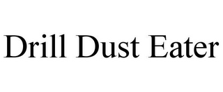 DRILL DUST EATER