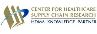 CENTER FOR HEALTHCARE SUPPLY CHAIN RESEARCH HDMA KNOWLEDGE PARTNER