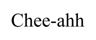 CHEE-AHH