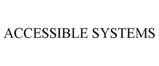 ACCESSIBLE SYSTEMS