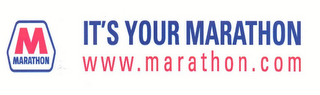 M MARATHON IT'S YOUR MARATHON WWW.MARATHON.COM