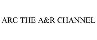 ARC THE A&R CHANNEL