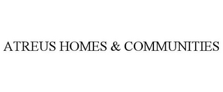 ATREUS HOMES & COMMUNITIES