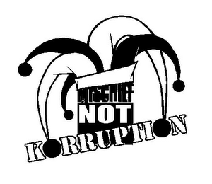 MISCHIEF NOT KORRUPTION