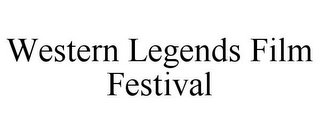 WESTERN LEGENDS FILM FESTIVAL