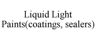 LIQUID LIGHT PAINTS(COATINGS, SEALERS)