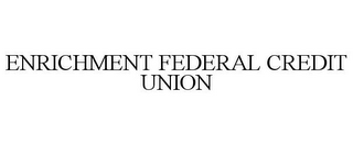 ENRICHMENT FEDERAL CREDIT UNION