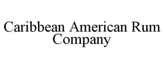 CARIBBEAN AMERICAN RUM COMPANY