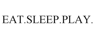 EAT.SLEEP.PLAY.