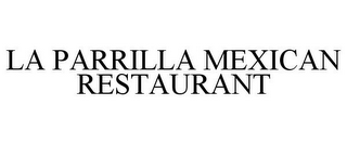 LA PARRILLA MEXICAN RESTAURANT