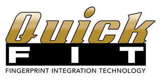 QUICK F I T FINGERPRINT INTEGRATION TECHNOLOGY