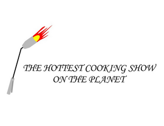 THE HOTTEST COOKING SHOW ON THE PLANET