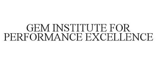 GEM INSTITUTE FOR PERFORMANCE EXCELLENCE