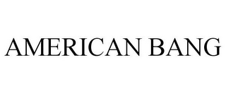 AMERICAN BANG