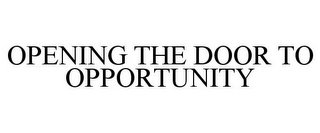 OPENING THE DOOR TO OPPORTUNITY
