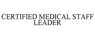 CERTIFIED MEDICAL STAFF LEADER