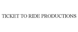 TICKET TO RIDE PRODUCTIONS