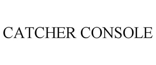 CATCHER CONSOLE