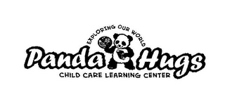 PANDA HUGS CHILD CARE LEARNING CENTER EXPLORING OUR WORLD