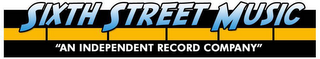 SIXTH STREET MUSIC "AN INDEPENDENT RECORD COMPANY"