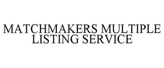 MATCHMAKERS MULTIPLE LISTING SERVICE