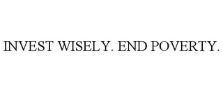 INVEST WISELY. END POVERTY.