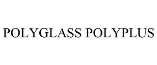 POLYGLASS POLYPLUS