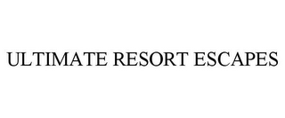 ULTIMATE RESORT ESCAPES