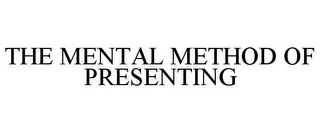 THE MENTAL METHOD OF PRESENTING