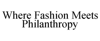 WHERE FASHION MEETS PHILANTHROPY