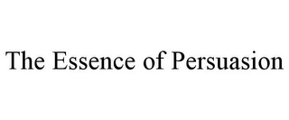 THE ESSENCE OF PERSUASION