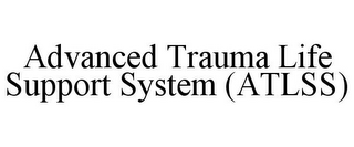 ADVANCED TRAUMA LIFE SUPPORT SYSTEM (ATLSS)