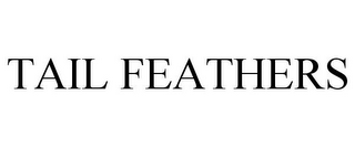 TAIL FEATHERS