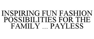 INSPIRING FUN FASHION POSSIBILITIES FOR THE FAMILY ... PAYLESS