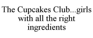 THE CUPCAKES CLUB...GIRLS WITH ALL THE RIGHT INGREDIENTS