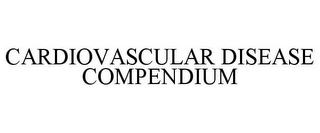 CARDIOVASCULAR DISEASE COMPENDIUM