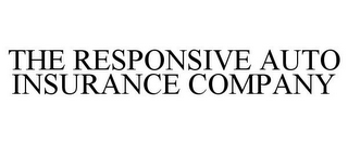 THE RESPONSIVE AUTO INSURANCE COMPANY