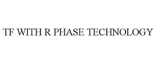 TF WITH R PHASE TECHNOLOGY