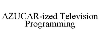 AZUCAR-IZED TELEVISION PROGRAMMING