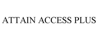 ATTAIN ACCESS PLUS