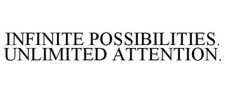 INFINITE POSSIBILITIES. UNLIMITED ATTENTION.