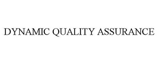 DYNAMIC QUALITY ASSURANCE