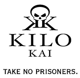 KK KILO KAI TAKE NO PRISONERS.