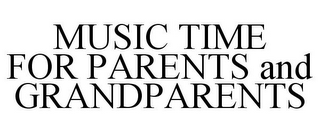 MUSIC TIME FOR PARENTS AND GRANDPARENTS