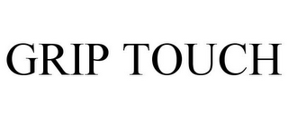 GRIP TOUCH