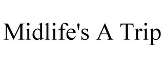 MIDLIFE'S A TRIP