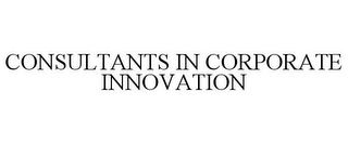 CONSULTANTS IN CORPORATE INNOVATION