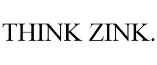 THINK ZINK.