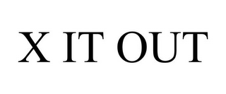 X IT OUT